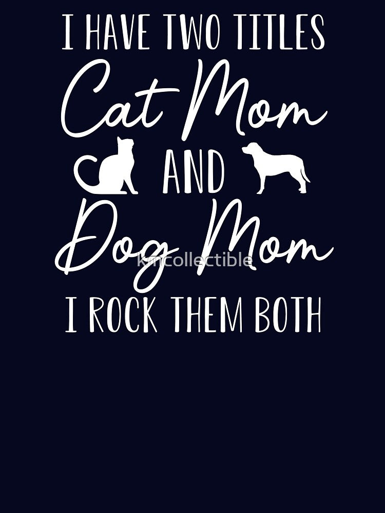 Funny Dog and Cat Mom Gift I Have Two Titles Cat Mom and Dog Mom by kmcollectible
