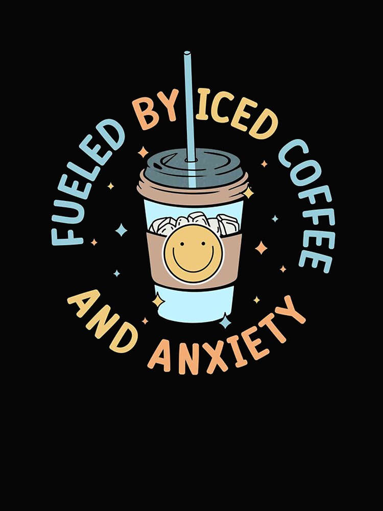 Fueled By Iced Coffee And Anxiety by salazarcreep
