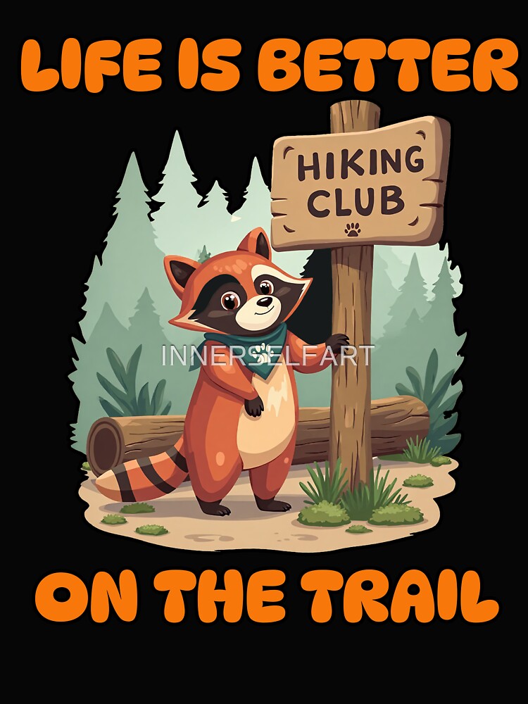 Life Is Better On The Trail - Funny Hiking Raccoon by INNERSELFART