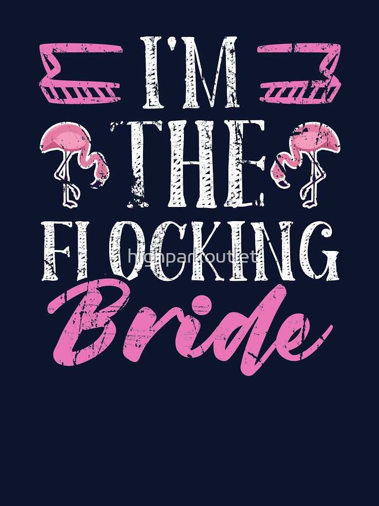 I'm the Flocking Bride by highparkoutlet