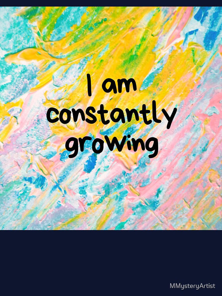 I am constantly growing by MMysteryArtist