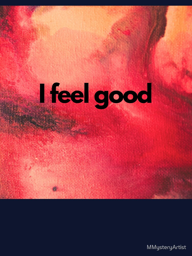I feel good by MMysteryArtist