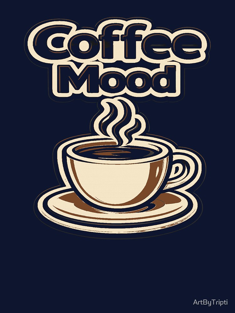 Coffee Mood – Cute Coffee Lover Quote Design for Caffeine Addicts & Barista Life for T-Shirt, Sticker, iPhone case, mug, bag, hoodie by ArtByTripti