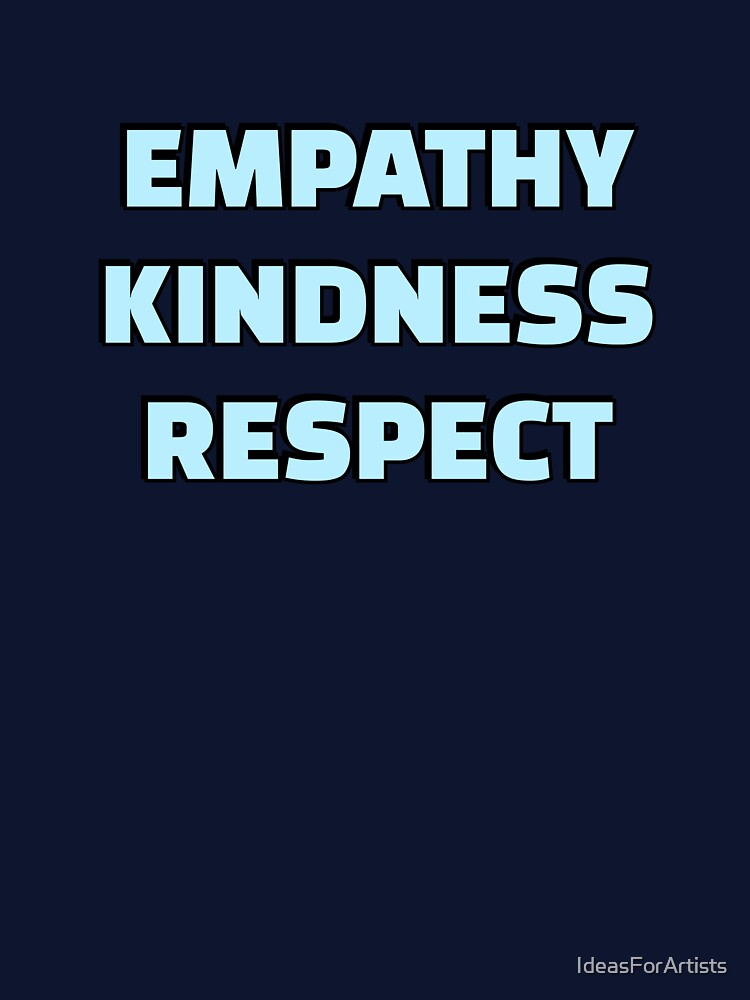 EMPATHY KINDNESS RESPECT be kind always by Inspirationmotivation