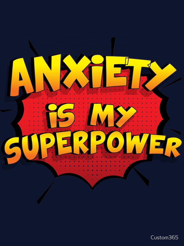 Anxiety is my Superpower Funny Design Anxiety Gift by Custom365