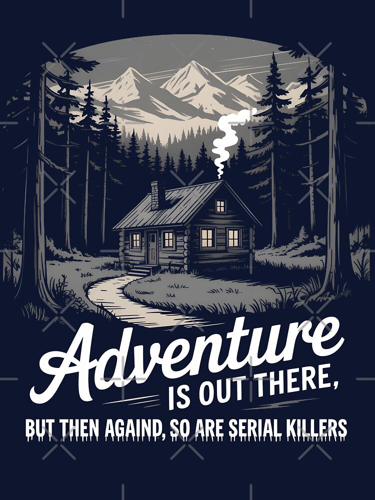 Adventure Awaits Serial Killer Unhinged Hiking Camping by trendyzcom