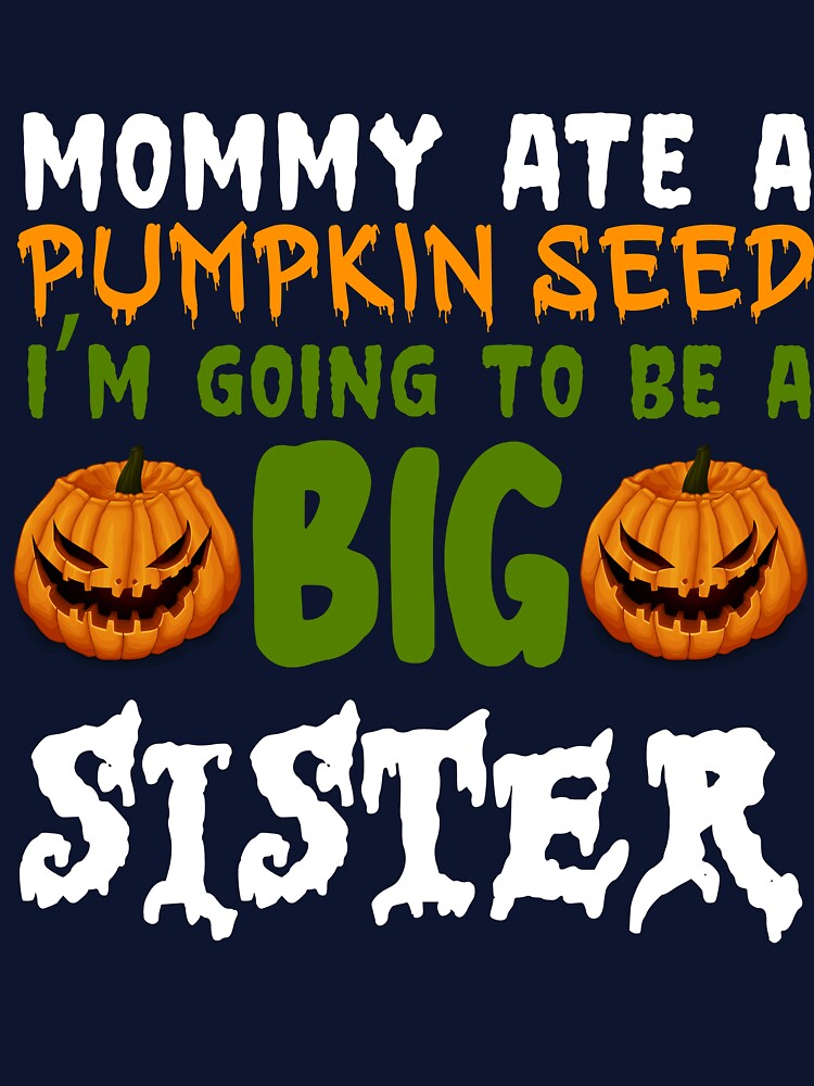 Mommy Ate A Pumpkin Seed I'm Going To Be A Big Sister by TypoArtist