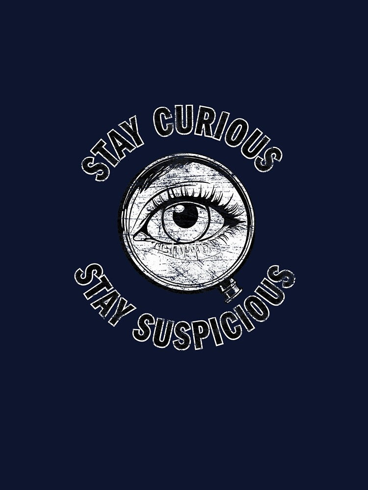 Stay Curious Stay Suspicious True Crime Design by shufti