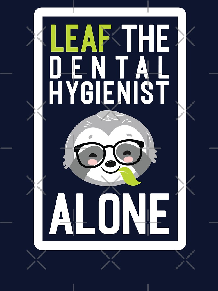 Funny Dental Hygienist Pun - Leaf me Alone - Gifts for Dental Hygienists by betternotes