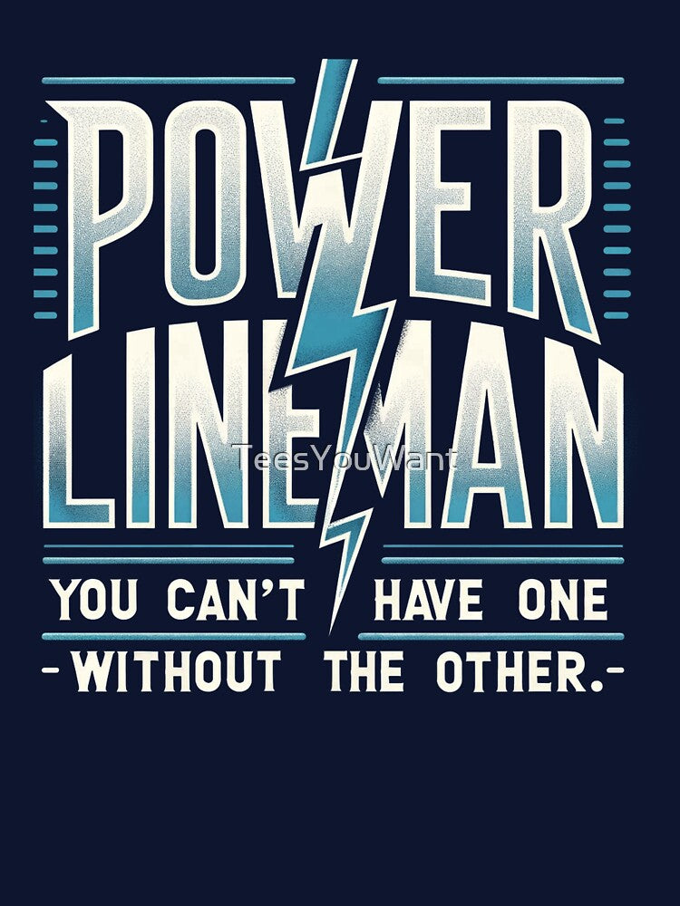 Power Lineman you can't have one without the other by TeesYouWant