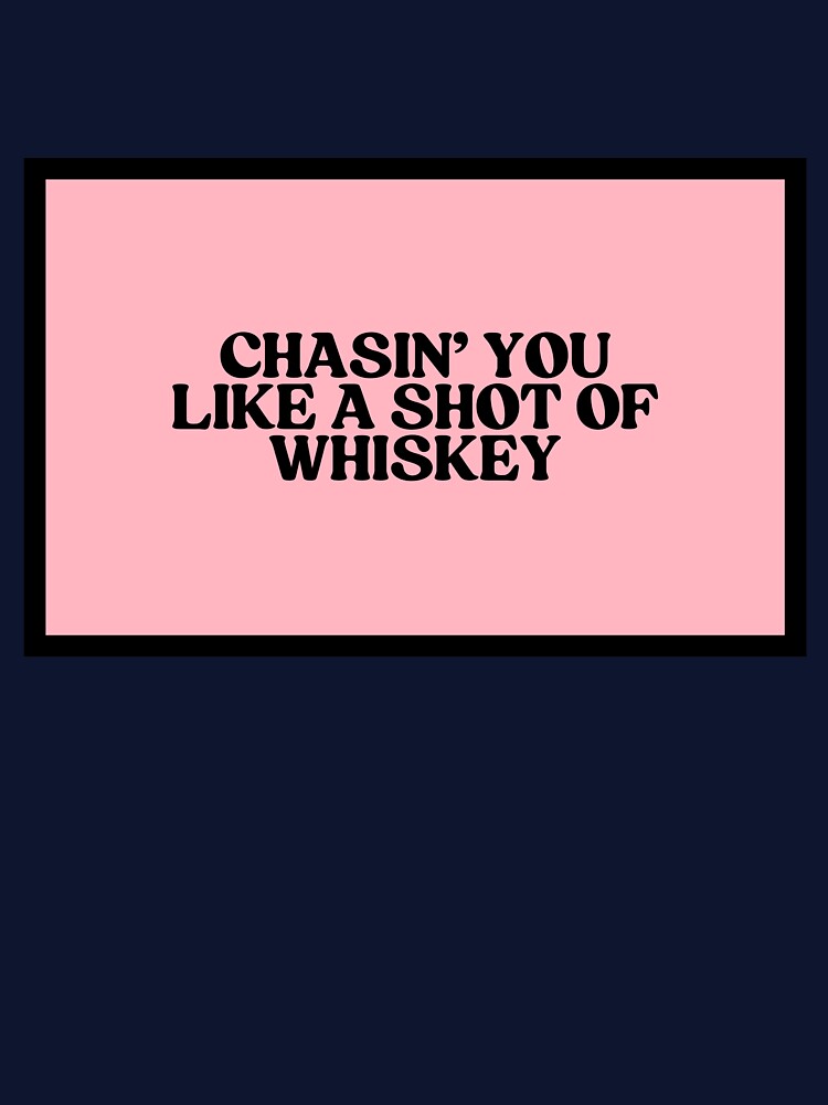 Chasin' You Like A Shot Of Whiskey by CharmStudio