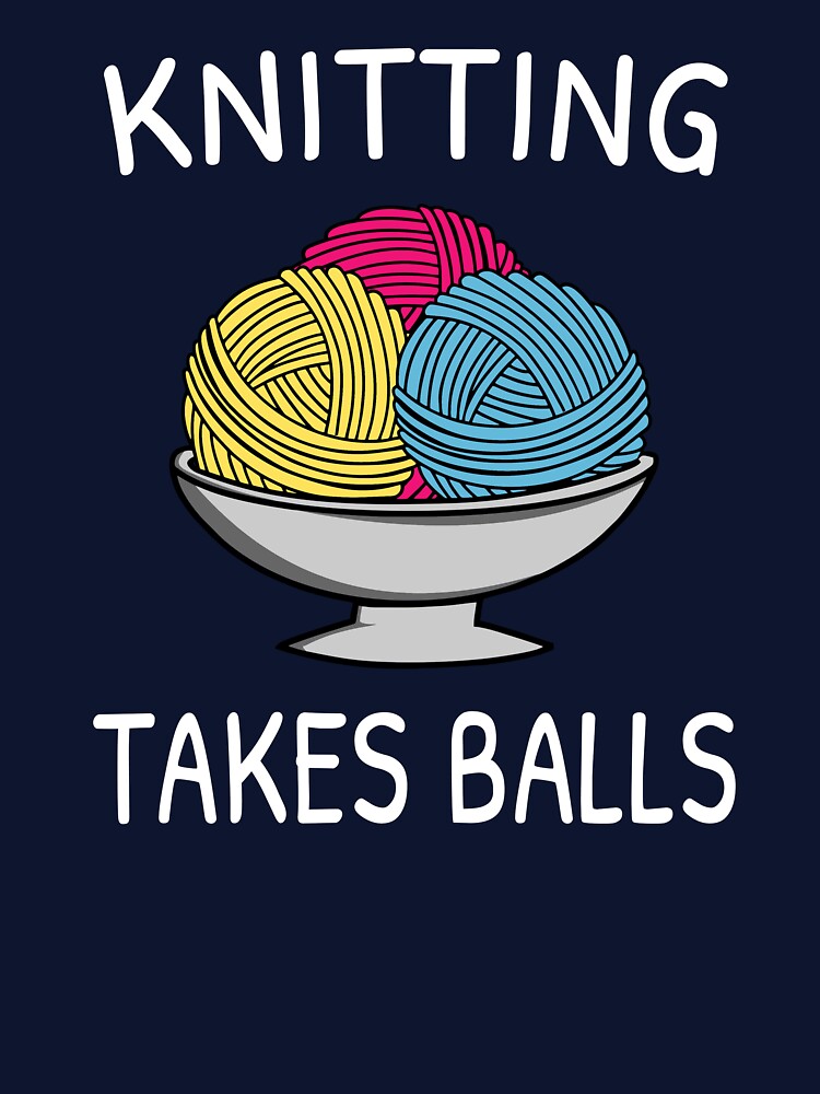 Knitting Takes Balls Funny Knitting Quote Knit Handmade Crafting Sayings by sillyquestions