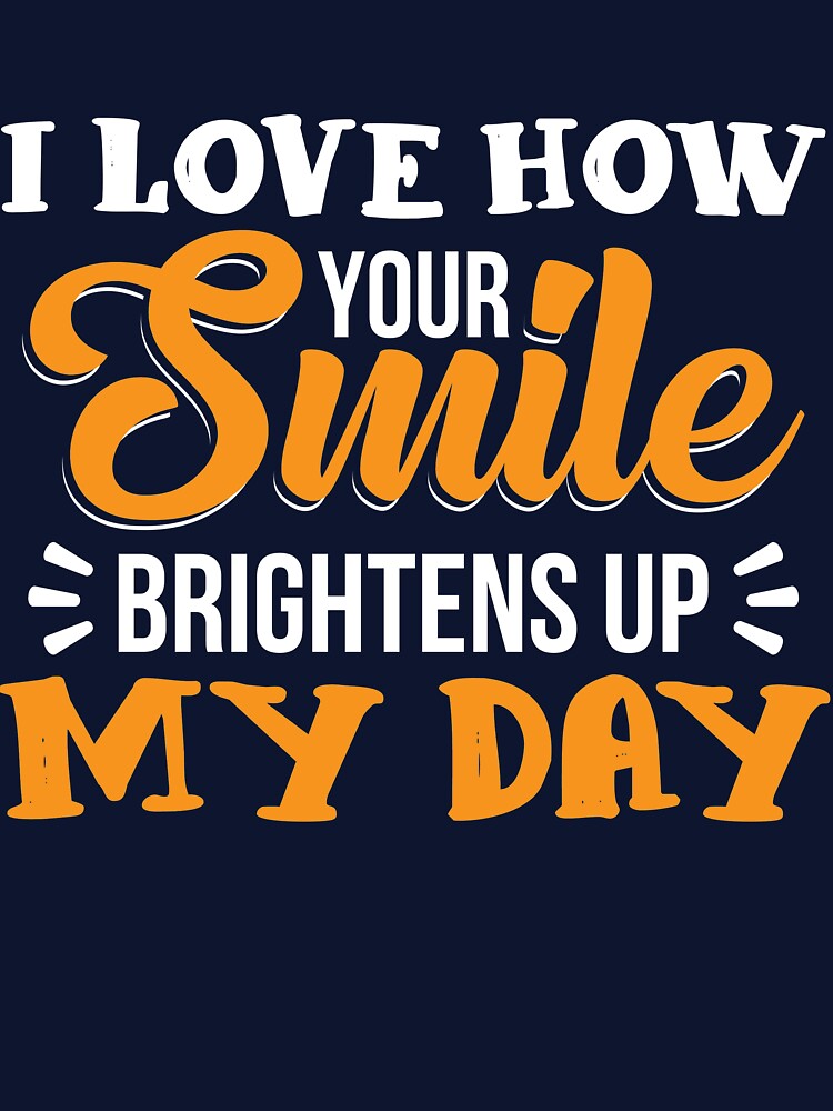 I love how your smile brightens up my life by mmos