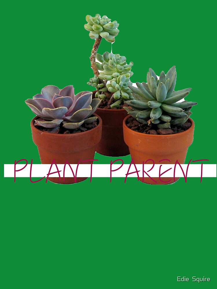 Plant Parent by Edie  Squire