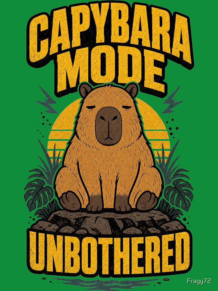 Capybara Mode Unbothered Funny Chill Capybara by Fragy72