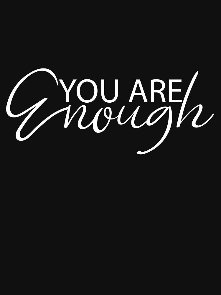 You are Enough by Text and Tide