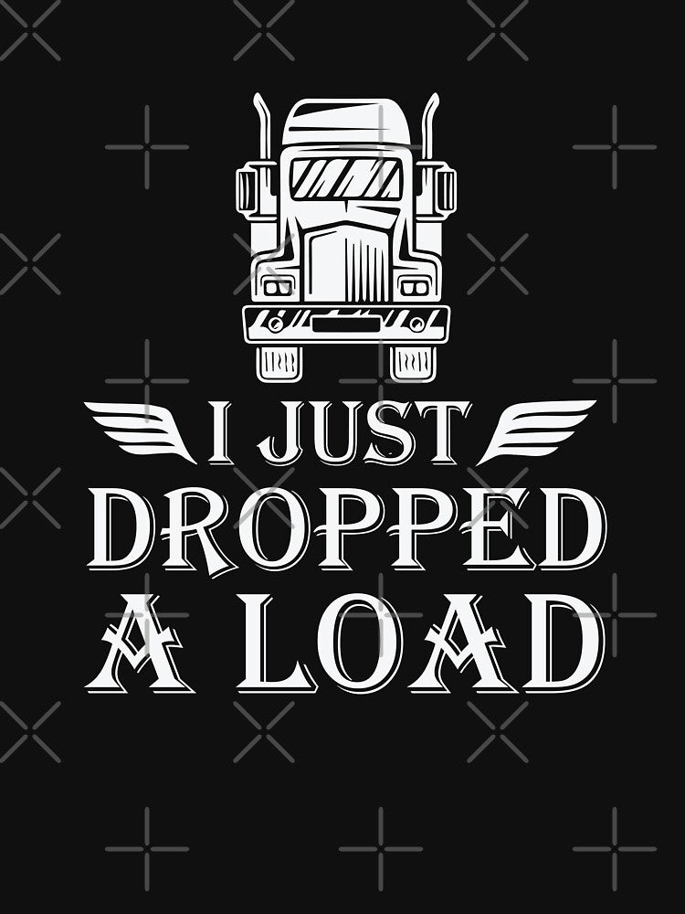 I Dropped A Load Design For Professional Truckers by dmanalili