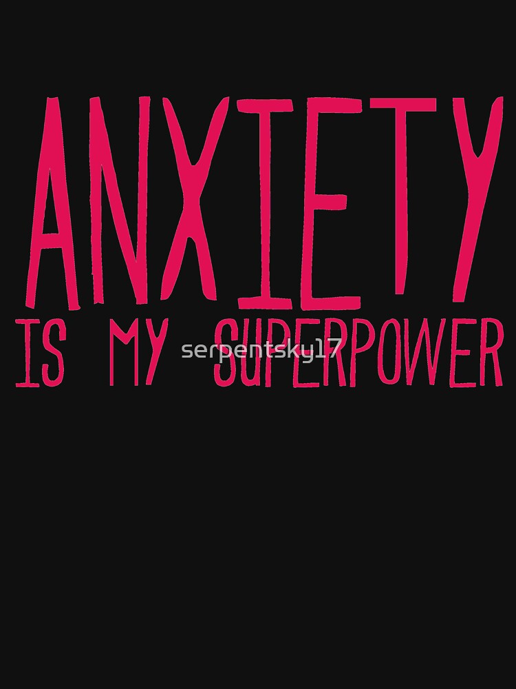 Anxiety is My Superpower by SerpentSkyArts