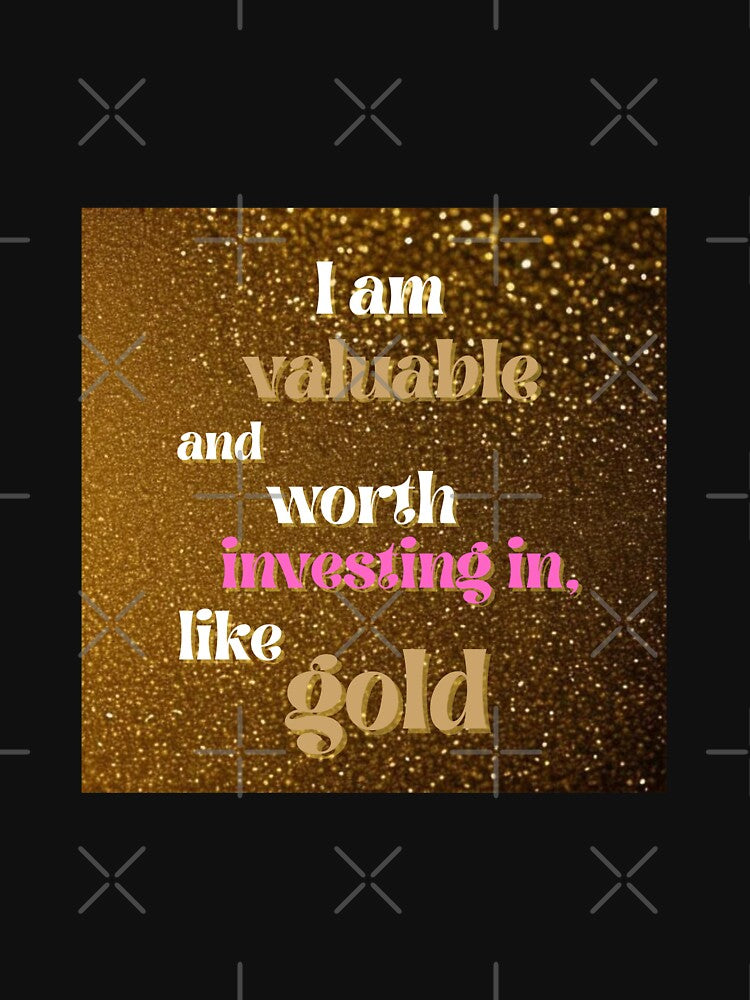 Positive Affirmation: I am valuable and worth investing in, like gold. by PhotoDesignNZ