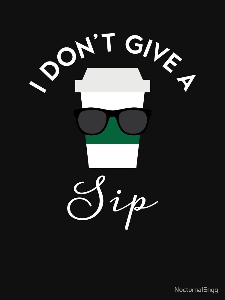 I Don't Give a Sip | Coffee Lover by NocturnalEngg