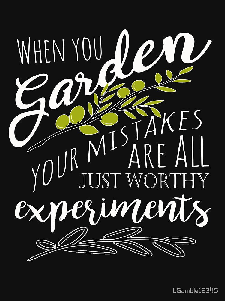 Funny When You Garden Philosophy quote Fun Gift by LGamble12345