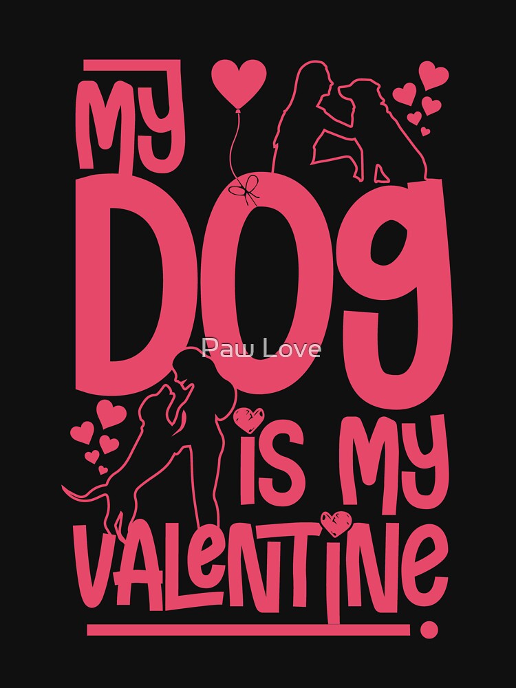 MY DOG IS MY VALENTINE by Paw Love