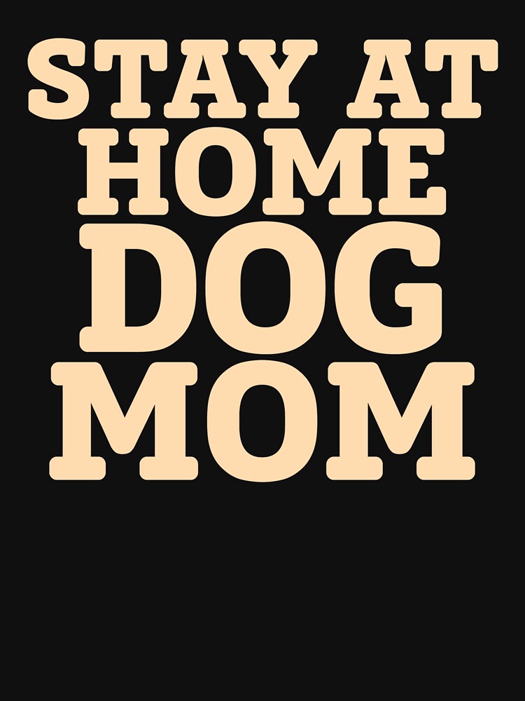 Stay At Home Dog Mom by beatdesigns