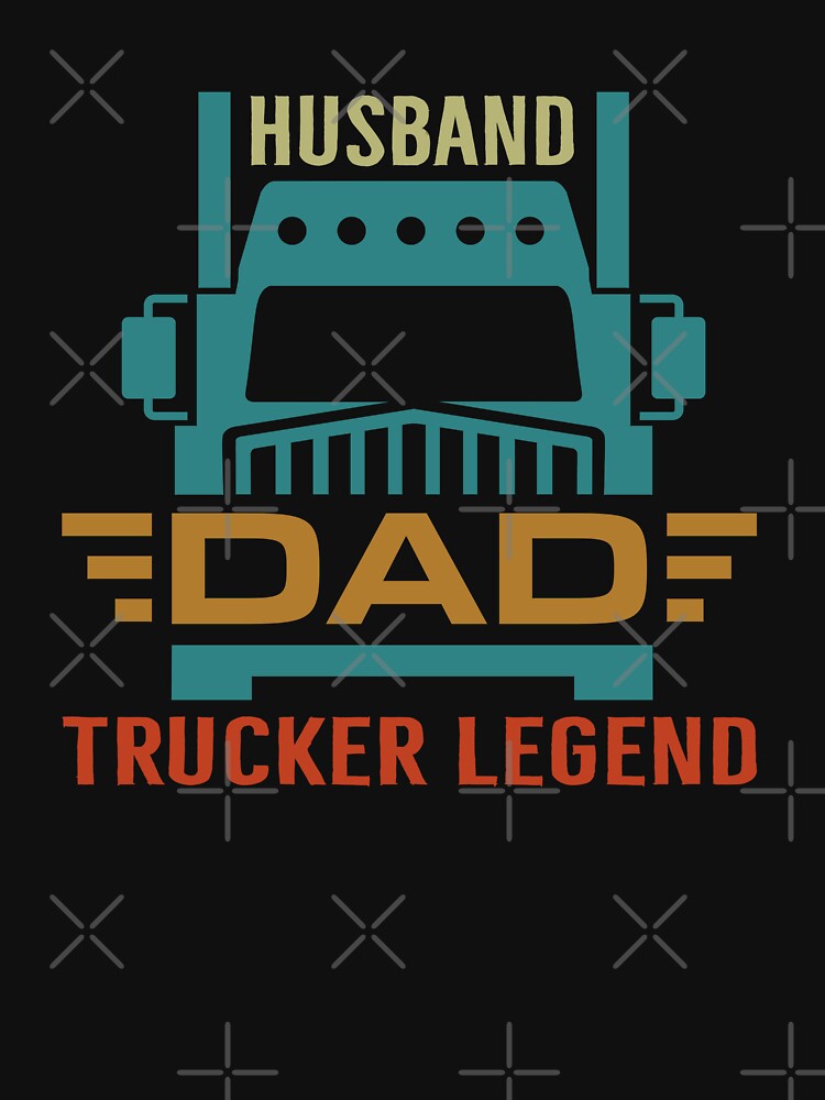 HUSBAND  DAD  TRUCKER  LEGEND by artCreativeColony