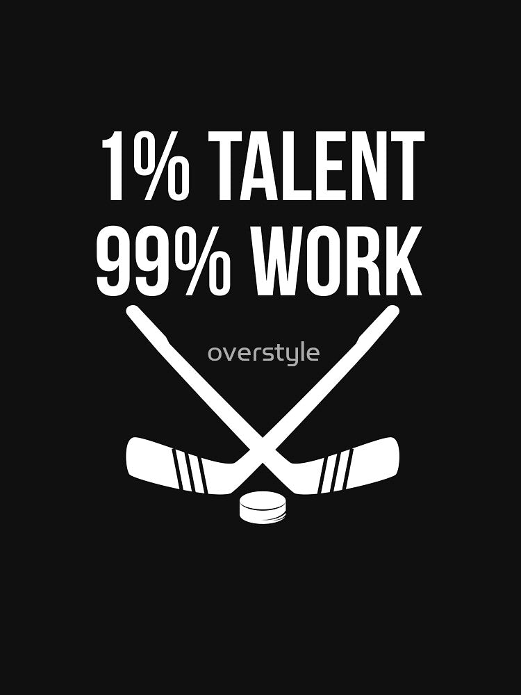 1% Tallent 99% Work - Hockey Design by overstyle
