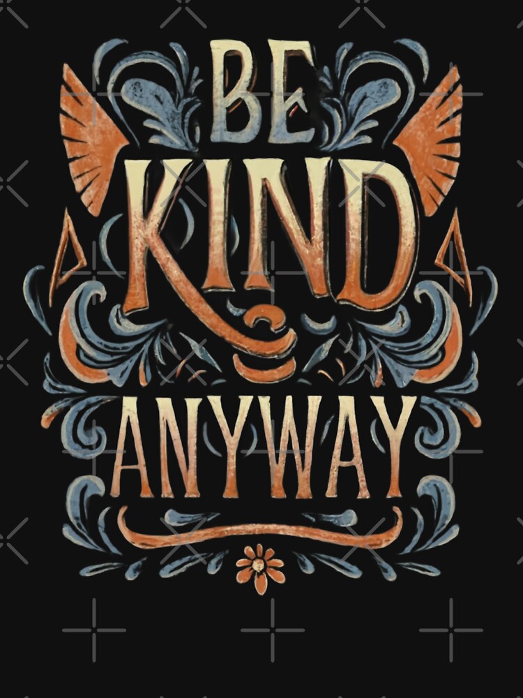 Be Kind Anyway by Krieghorn