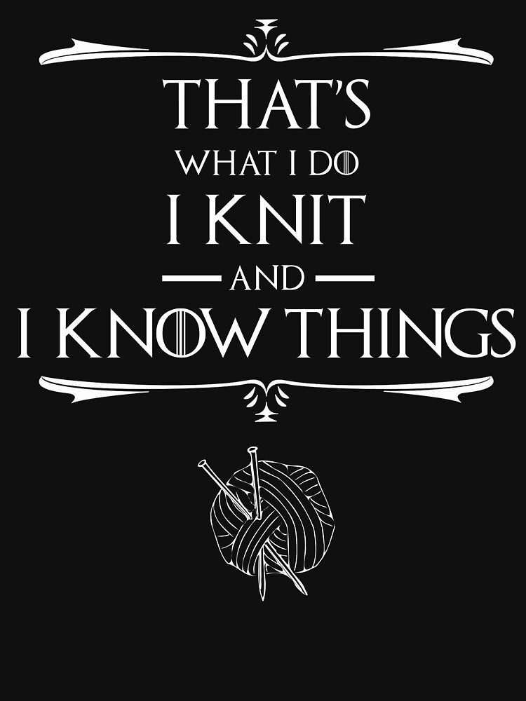 That's What I Do I Knit And I Know Things by Cat Lady Designs