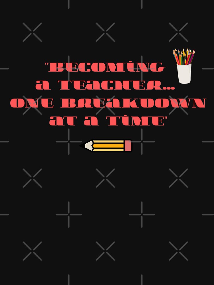 Funny Future Teacher Breakdown Quote by arceeddesign