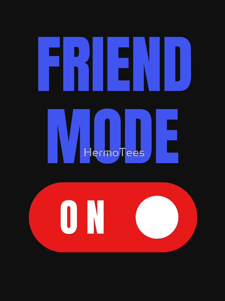 Friend Mode On, Gift for Best Friend, Best Friend Gift by HermoTees