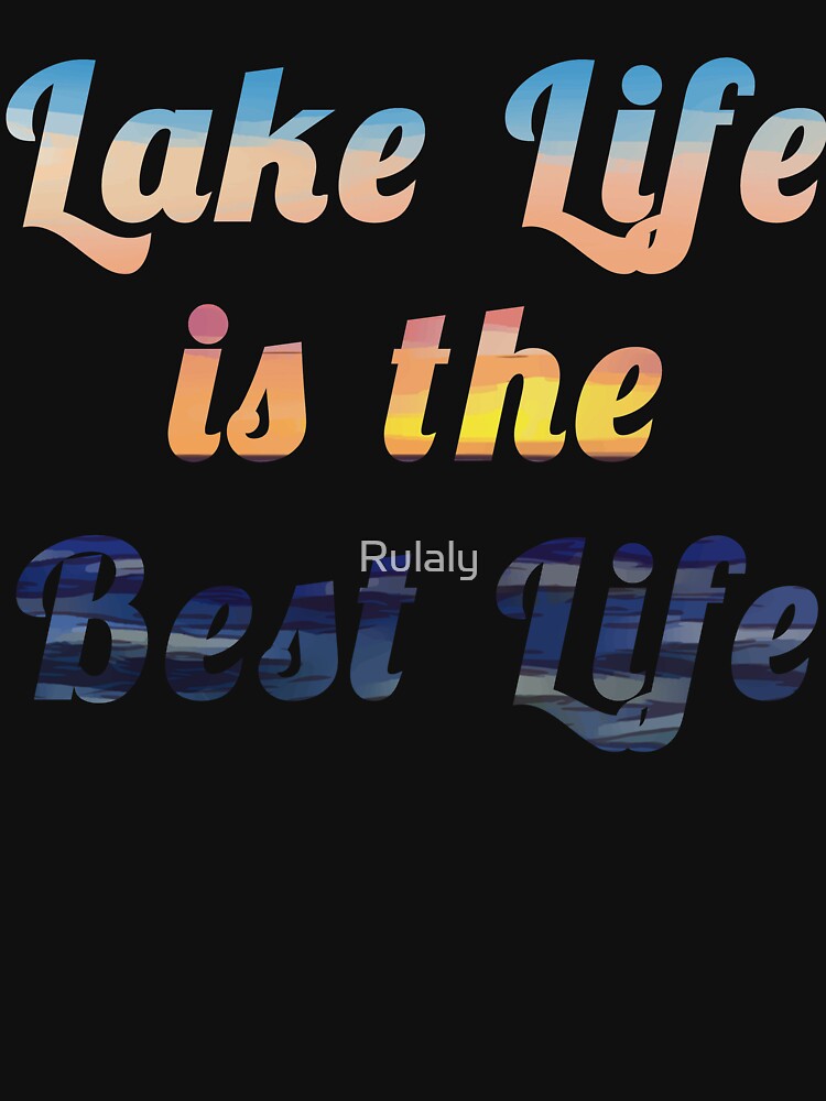 Lake Life is the Best Life by Rulaly