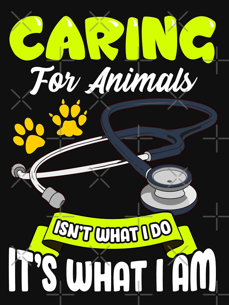 Caring for Animals Isn't What I Do It's What I Am by Nzgiftsandmore