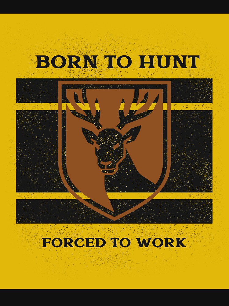 Born To Hunt Forced To Work by T6HC
