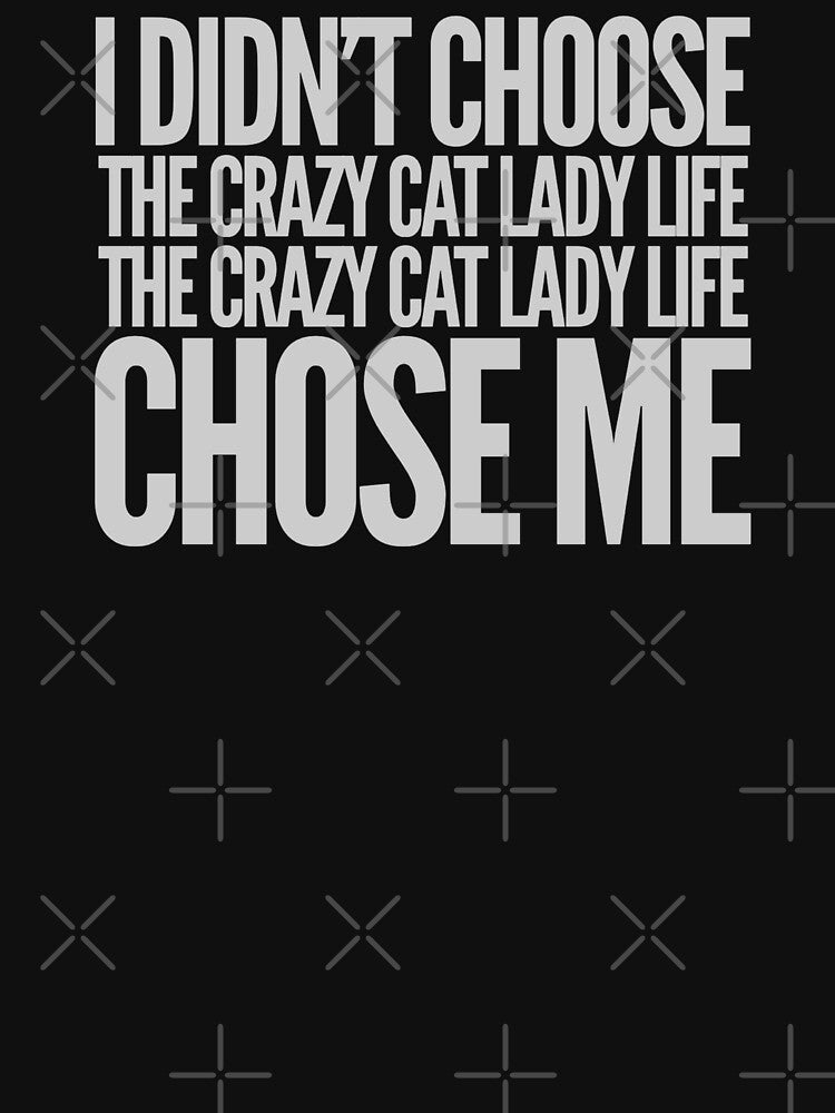 I Didn't Choose The Crazy Cat Lady Life by mosbusygaming
