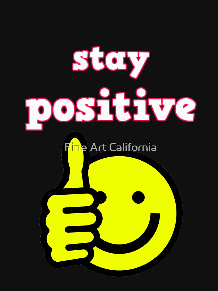 Stay Positive by Fine Art California