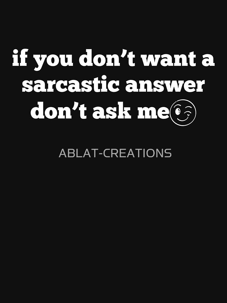 If You Don't Want a Sarcastic Answer Don't Ask Me – Funny Sarcasm Quote Wink Emoji by ABLAT-CREATIONS