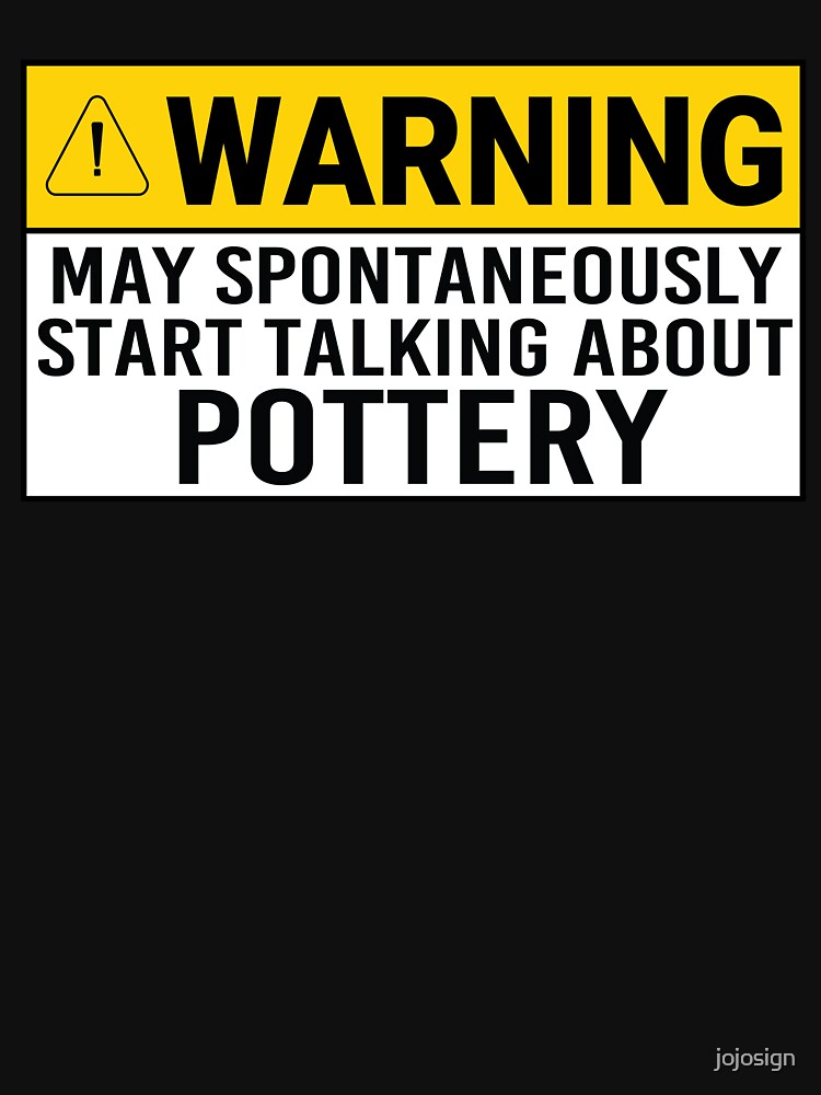 warning may spontaneously start talking about pottery Funny Pottery Quote by jojosign