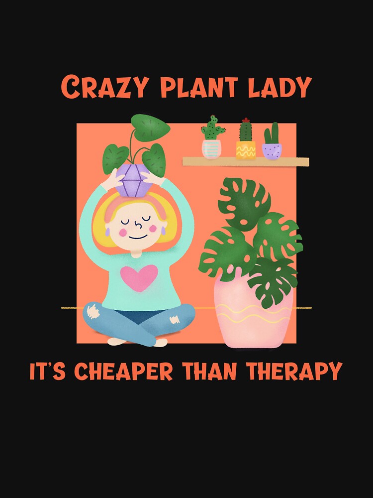 Crazy Plant Lady It's Cheaper Than Therapy Funny Gardening by leafideas