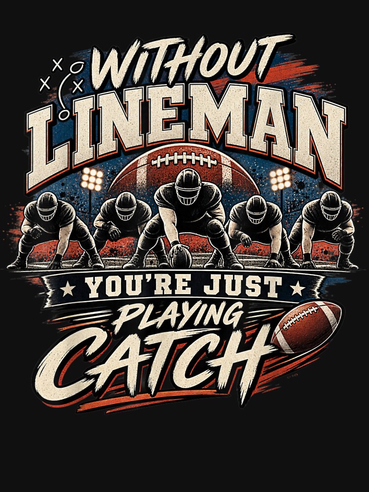 Without Lineman You're Just Playing Catch Football Lineman by Crookedorbit ⭐⭐⭐⭐⭐