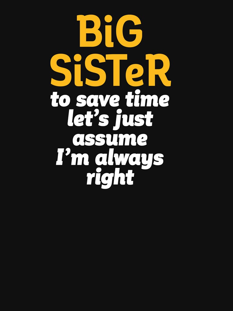 Funny Sarcastic Big Sister Let's Assume I'm Always Right by Jacinto-Duke-32