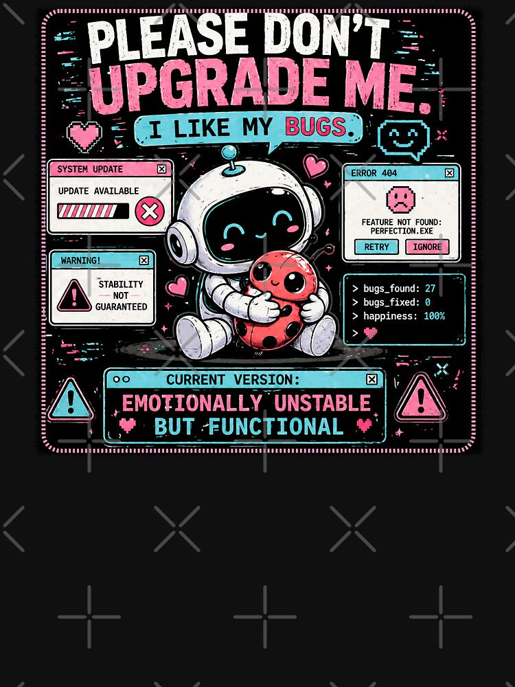 Funny Programmer – Please Don’t Upgrade Me I Like My Bugs – Cute Robot Meme – Tech Humor by Rude Bot