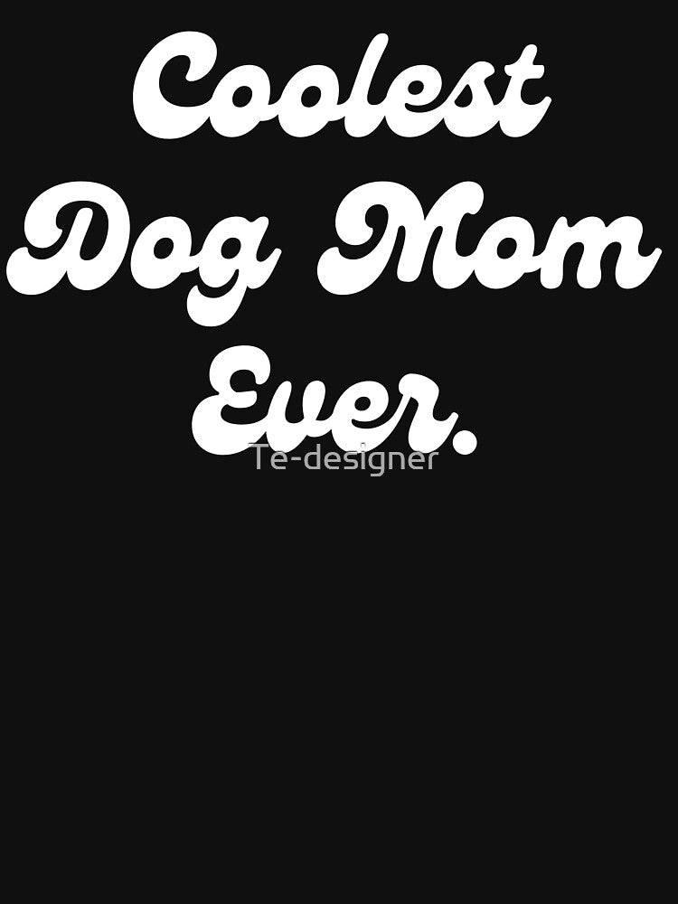 coolest dog mom ever by Te-designer