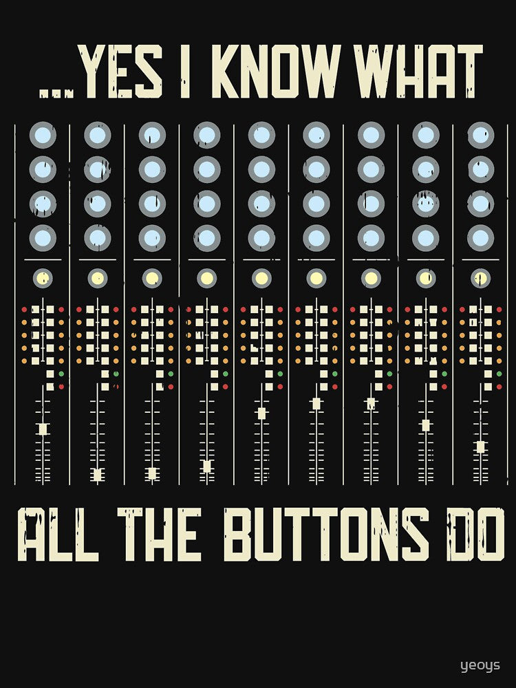 Yes I Know What All The Buttons Do - Funny Music Gift by yeoys