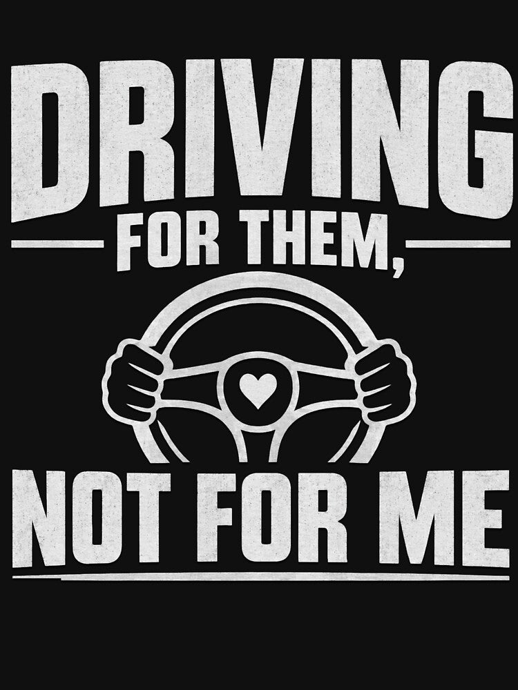 Driving For Them Not For Me Typography Quote by Haque Designs