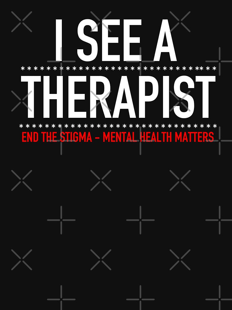 I See A Therapist - End The Stigma Mental Health Matters by JukeLox
