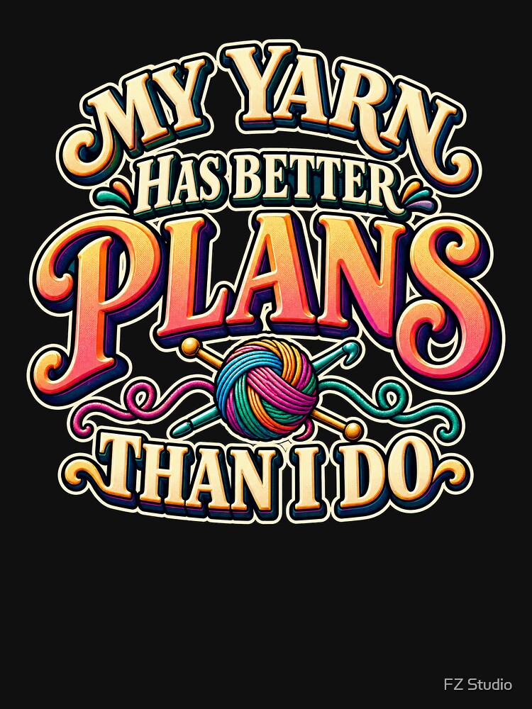 My Yarn Has Better Plans Than I Do by FZ Studio