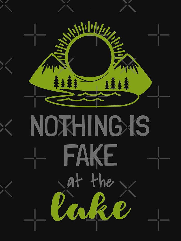 Nothing Is Fake At The Lake cool funny quote by KiriBrero